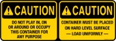 5 x 14" Caution Do Not Play In On Or Around Or Occupy This Container For Any Purpose Caution Container Must Be Place On Hard Level Surface Load Uniformly