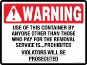 Warning Decal.  Use of this container by anyone other than those who pay for the removal service is prohibited.  Violators will be prosecuted.