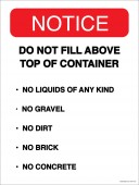 9 x 12" Notice Do Not Fill Above Top Of Container. No Liquids Of Any Kind.  No Gravel.  No Dirt.  No Brick.  No Concrete.  Container Decal.