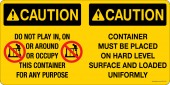 6 x 12" Caution Do Not Play In Or Around Or Occupy This Container For Any Purpose.  Caution Container Must Be Placed On Hard Level Surface And Loaded Uniformily.